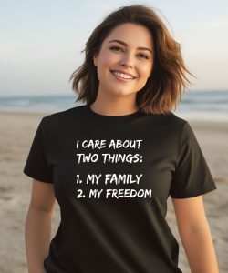 I Care About Two Things 1 My Family 2 My Freedom Shirt3