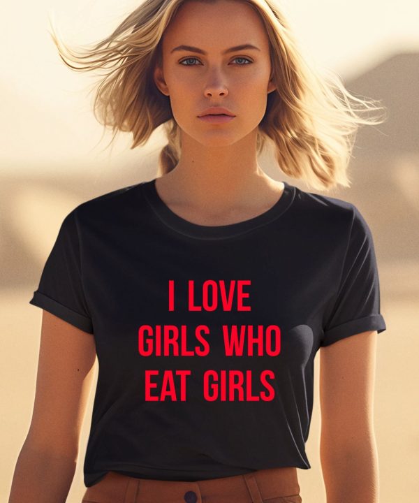 I Love Girls Who Eat Girls Shirt