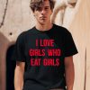 I Love Girls Who Eat Girls Shirt0