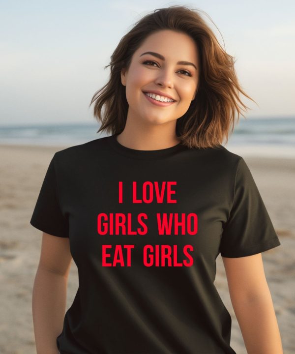 I Love Girls Who Eat Girls Shirt3