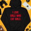 I Love Girls Who Eat Girls Shirt4