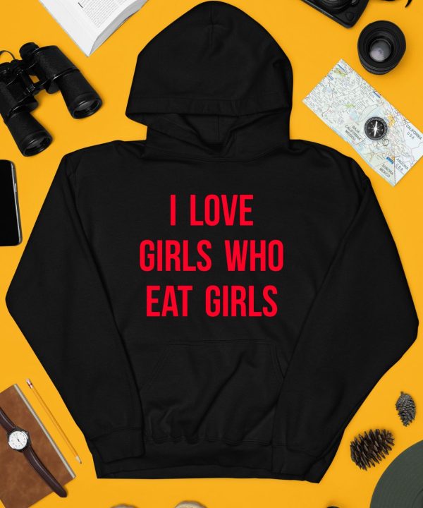 I Love Girls Who Eat Girls Shirt4