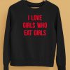 I Love Girls Who Eat Girls Shirt5