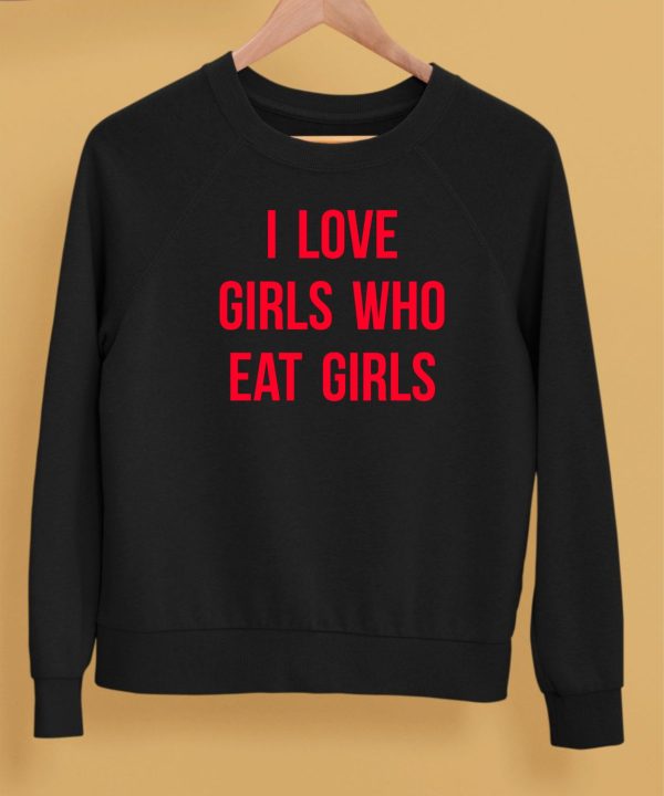 I Love Girls Who Eat Girls Shirt5