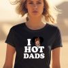 I Love Hot Dads Justin Bieber Shirt1