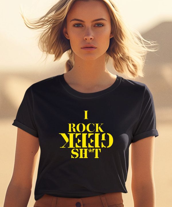 I Rock Geek Shit Shirt1