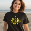 I Rock Geek Shit Shirt3