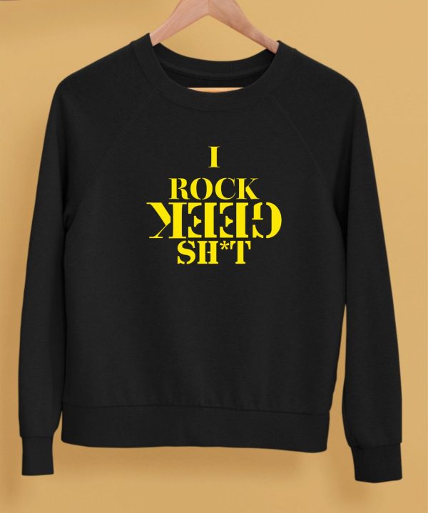 I Rock Geek Shit Shirt5