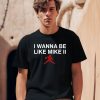 I Wanna Be Like Mike Ii Shirt0