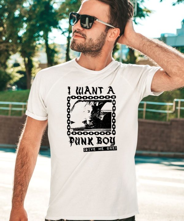 I Want A Punk Boy Give Me One Shirt