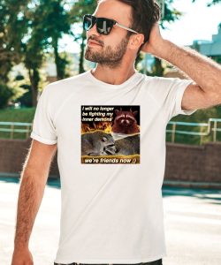 I Will No Longer Be Fighting My Inner Demons Were Friends Now Shirt2