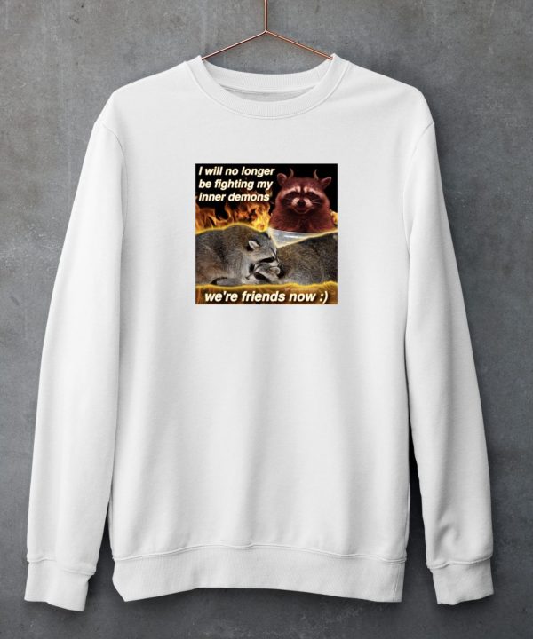 I Will No Longer Be Fighting My Inner Demons Were Friends Now Shirt5