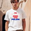 Im Voting For The Felon On November52024 Shirt0