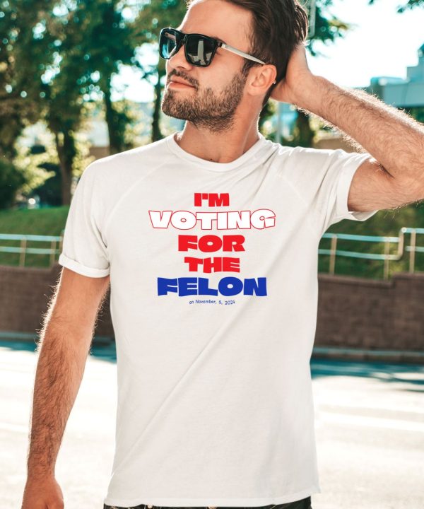 Im Voting For The Felon On November52024 Shirt2