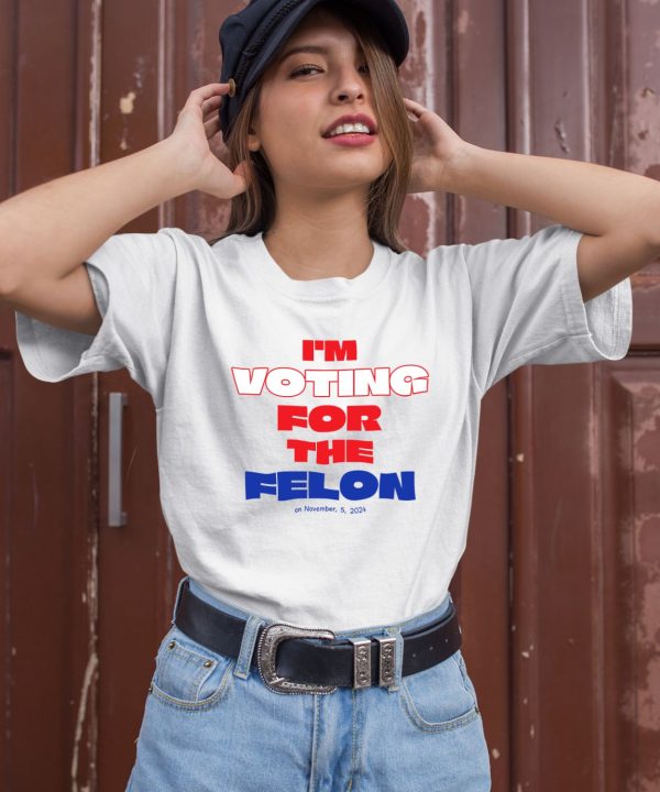 Im Voting For The Felon On November52024 Shirt3