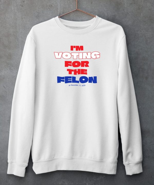 Im Voting For The Felon On November52024 Shirt5