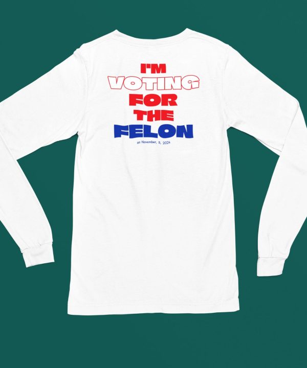 Im Voting For The Felon On November52024 Shirt6