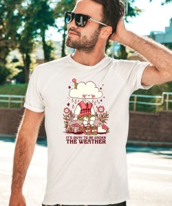 Its Okay To Be Under The Weather Shirt2