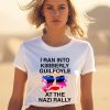 Kaylan Tx I Ran Into Kimberly Guilfoyle At The Nazi Rally Shirt 1