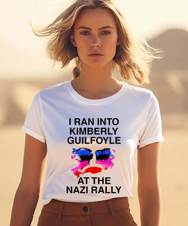 Kaylan Tx I Ran Into Kimberly Guilfoyle At The Nazi Rally Shirt 1