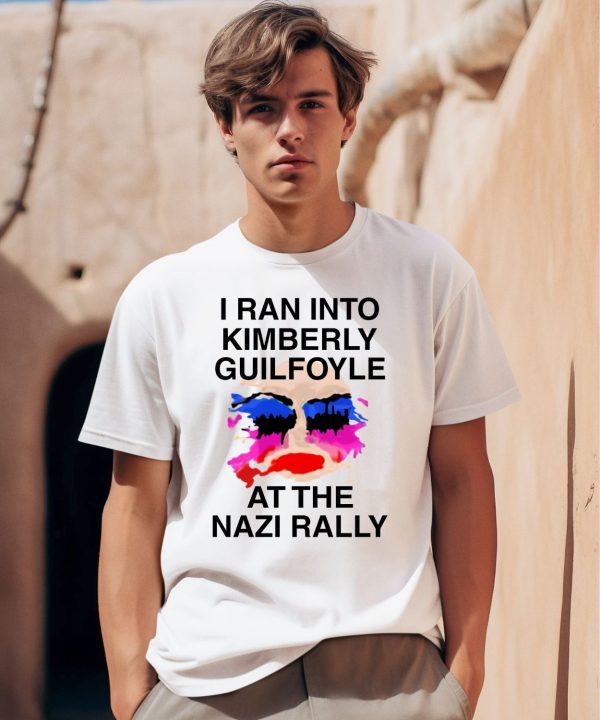 Kaylan Tx I Ran Into Kimberly Guilfoyle At The Nazi Rally Shirt0 1