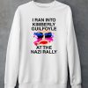 Kaylan Tx I Ran Into Kimberly Guilfoyle At The Nazi Rally Shirt5 1