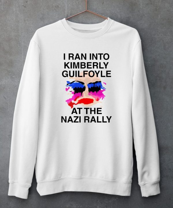 Kaylan Tx I Ran Into Kimberly Guilfoyle At The Nazi Rally Shirt5 1