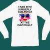 Kaylan Tx I Ran Into Kimberly Guilfoyle At The Nazi Rally Shirt6 1