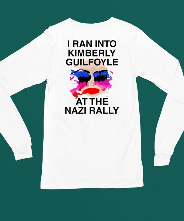 Kaylan Tx I Ran Into Kimberly Guilfoyle At The Nazi Rally Shirt6 1