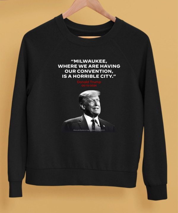 Milwaukee Where We Are Having Our Convention Is A Horrible City Shirt5