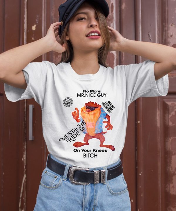 No More Mr Nice Guy On Your Knees Bitch Shirt3