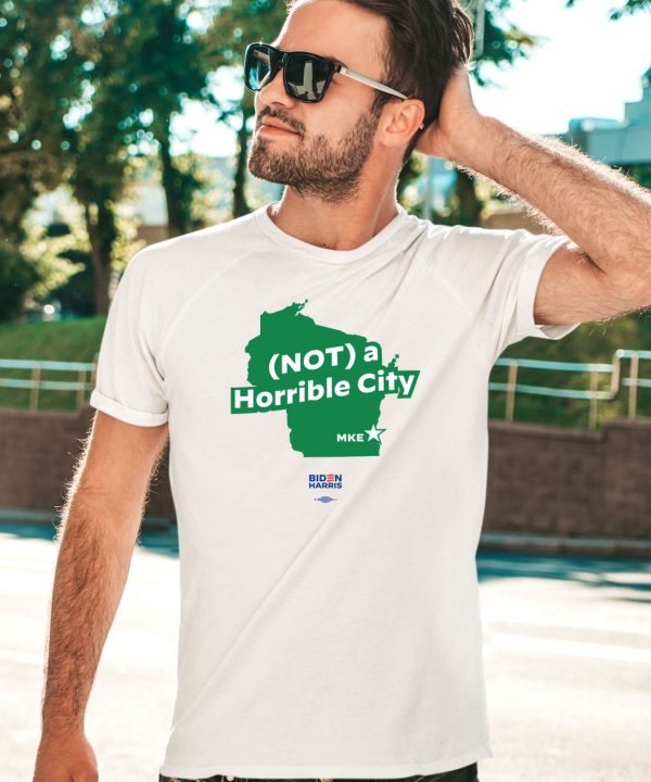 Not A Horrible City Mke Shirt