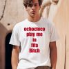 Ochocinco Play Me In Fifa Bitch Shirt0