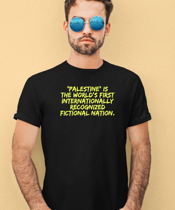 Palestine Is The Worlds First International Recognized Fictional Nation Shirt