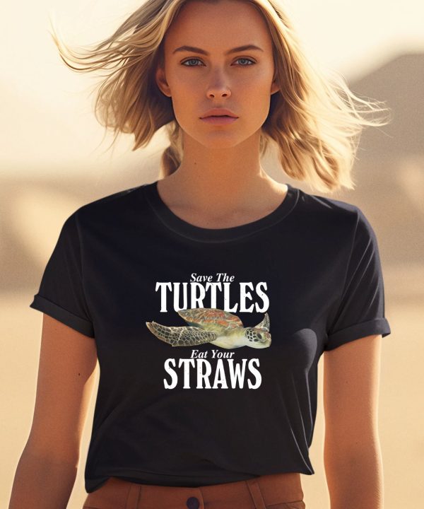 Save The Turtles Eat Your Straws Shirt1