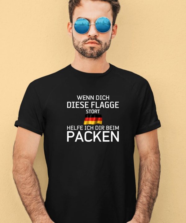 Wenn Dich Diese Flagge Strt Helfe Ich Dir Beim Packen Shirt2