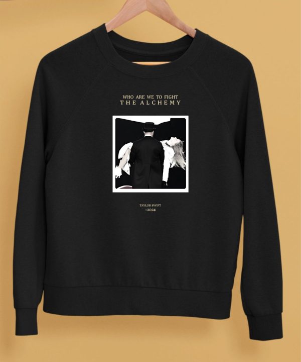 Who Are We To Fight The Alchemy Taylor Swift 2024 Shirt5