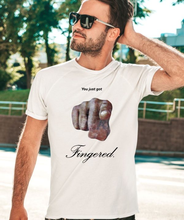 You Just Got Fingered Shirt2