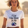 Barstoolsports Store I Got One More In Me Shirt1