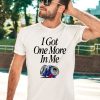 Barstoolsports Store I Got One More In Me Shirt2