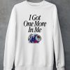 Barstoolsports Store I Got One More In Me Shirt5