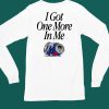 Barstoolsports Store I Got One More In Me Shirt6