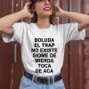 Boluda El Trap No Existe Siome De Mierda Toca De Aca Shirt3