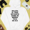 Boluda El Trap No Existe Siome De Mierda Toca De Aca Shirt4