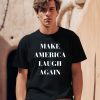 Customink Merch Make America Laugh Again Shirt0