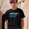 Democracy Is On The Ballot Shirt 1