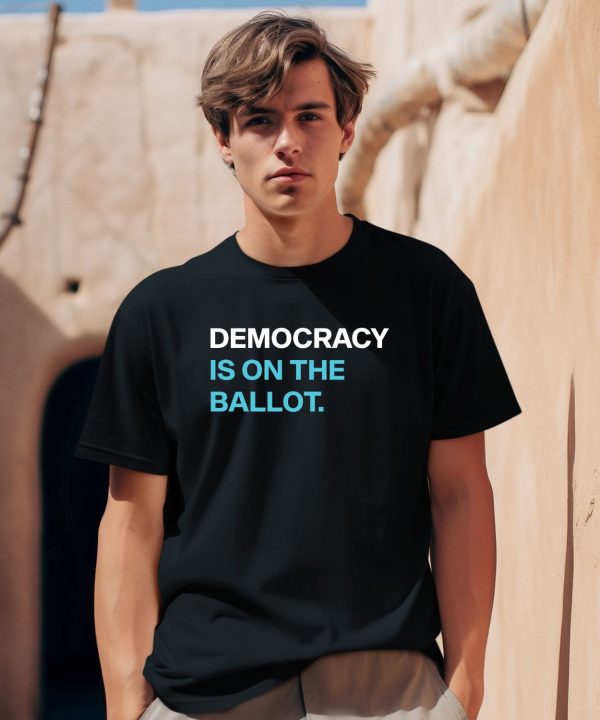 Democracy Is On The Ballot Shirt 1