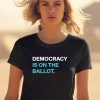 Democracy Is On The Ballot Shirt1