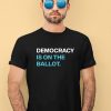 Democracy Is On The Ballot Shirt2 1