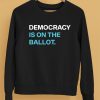 Democracy Is On The Ballot Shirt5 1